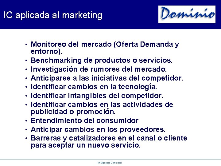 IC aplicada al marketing • • • Monitoreo del mercado (Oferta Demanda y entorno).