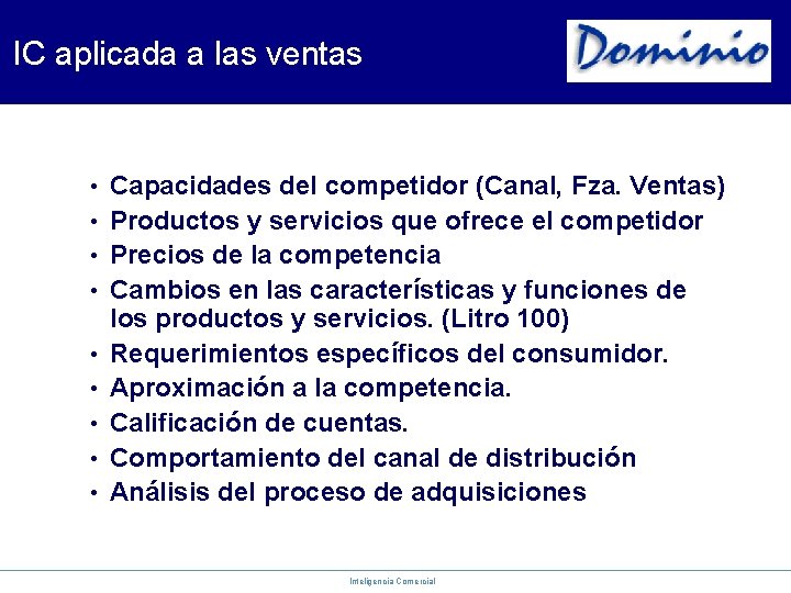 IC aplicada a las ventas • • • Capacidades del competidor (Canal, Fza. Ventas)