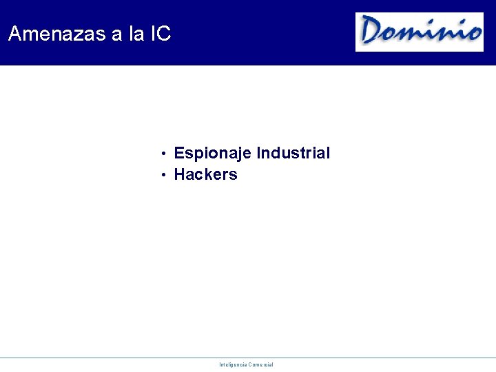 Amenazas a la IC Espionaje Industrial • Hackers • Inteligencia Comercial 