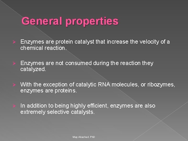 General properties Ø Enzymes are protein catalyst that increase the velocity of a chemical