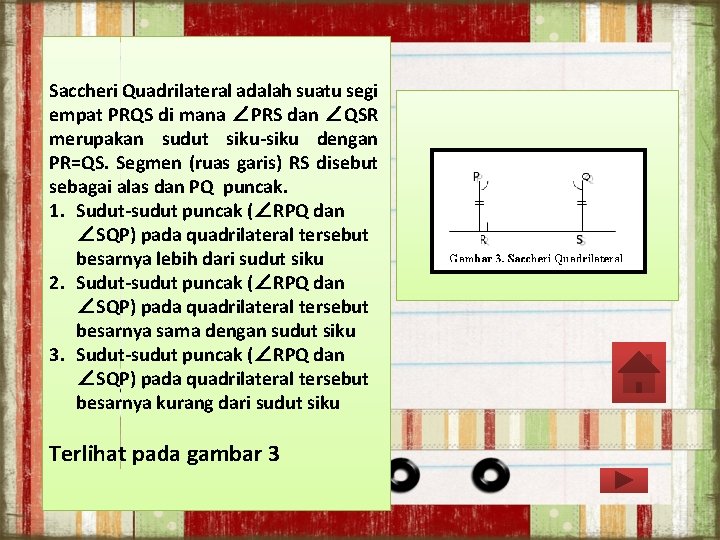 Saccheri Quadrilateral adalah suatu segi empat PRQS di mana ∠PRS dan ∠QSR merupakan sudut Saccheri Quadrilateral adalah suatu segi empat PRQS di mana ∠PRS dan ∠QSR merupakan sudut