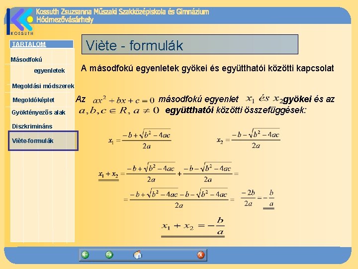 TARTALOM Viète - formulák Másodfokú egyenletek A másodfokú egyenletek gyökei és együtthatói közötti kapcsolat