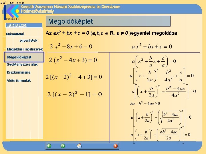 TARTALOM Másodfokú egyenletek Megoldási módszerek Megoldóképlet Gyöktényezős alak Diszkrimináns Viète-formulák Megoldóképlet Az ax 2