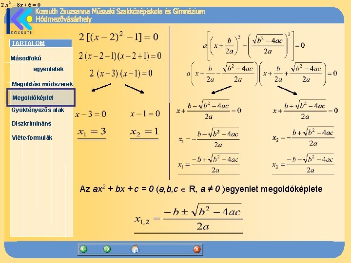 TARTALOM Másodfokú egyenletek Megoldási módszerek Megoldóképlet Gyöktényezős alak Diszkrimináns Viète-formulák Az ax 2 +