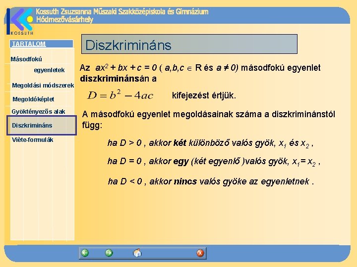 TARTALOM Másodfokú egyenletek Megoldási módszerek Megoldóképlet Gyöktényezős alak Diszkrimináns Viète-formulák Diszkrimináns Az ax 2