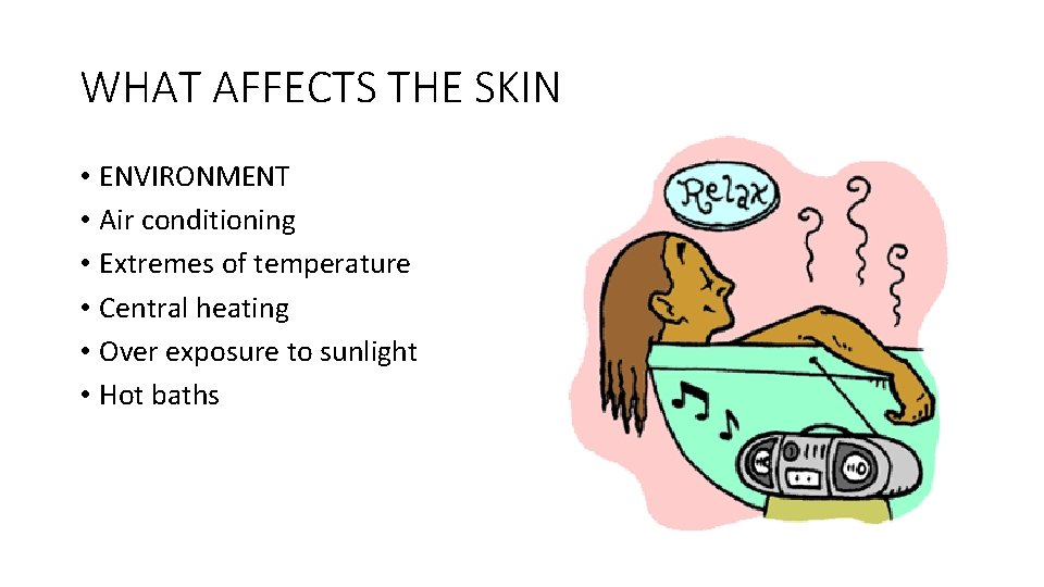 WHAT AFFECTS THE SKIN • ENVIRONMENT • Air conditioning • Extremes of temperature •