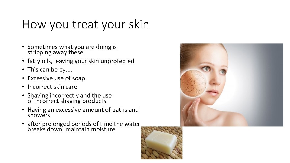 How you treat your skin • Sometimes what you are doing is stripping away