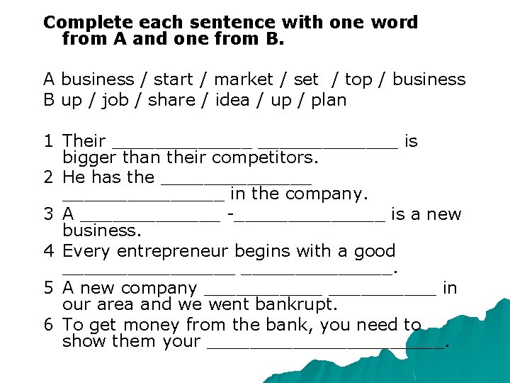 Complete each sentence with one word from A and one from B. A business