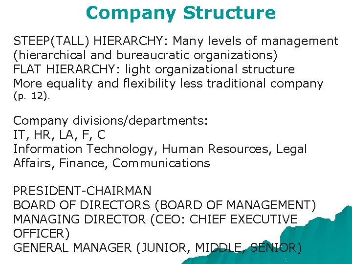 Company Structure STEEP(TALL) HIERARCHY: Many levels of management (hierarchical and bureaucratic organizations) FLAT HIERARCHY: