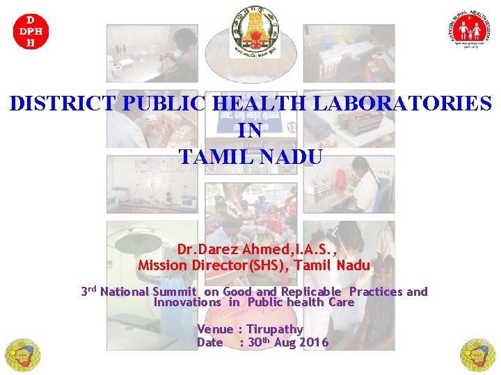 DISTRICT PUBLIC HEALTH LABORATORIES IN TAMIL NADU Dr. Darez Ahmed, I. A. S. ,