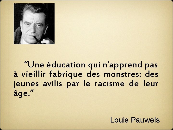  “Une éducation qui n'apprend pas à vieillir fabrique des monstres: des jeunes avilis