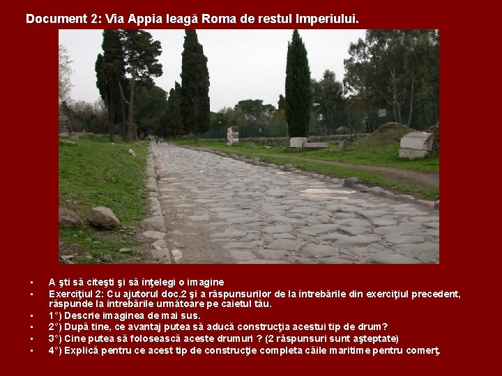 Document 2: Via Appia leagă Roma de restul Imperiului. • • • A şti
