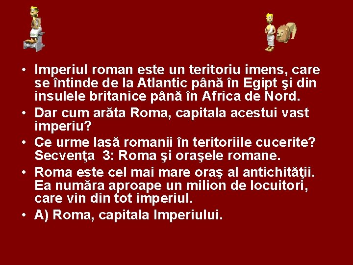  • Imperiul roman este un teritoriu imens, care se întinde de la Atlantic