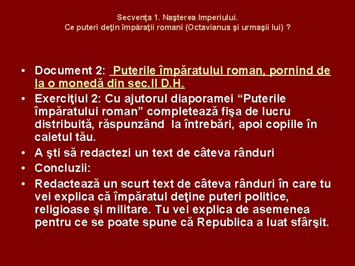 Secvenţa 1. Naşterea Imperiului. Ce puteri deţin împăraţii romani (Octavianus şi urmaşii lui) ?