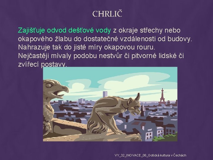 CHRLIČ Zajišťuje odvod dešťové vody z okraje střechy nebo okapového žlabu do dostatečné vzdálenosti