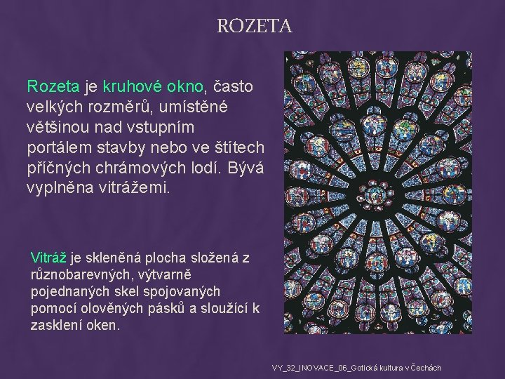 ROZETA Rozeta je kruhové okno, často velkých rozměrů, umístěné většinou nad vstupním portálem stavby