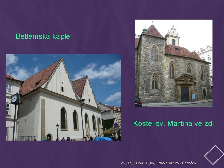 Betlémská kaple Kostel sv. Martina ve zdi VY_32_INOVACE_06_Gotická kultura v Čechách 