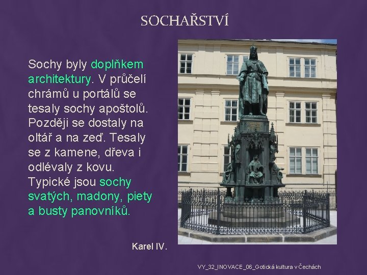 SOCHAŘSTVÍ Sochy byly doplňkem architektury. V průčelí chrámů u portálů se tesaly sochy apoštolů.