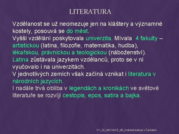 LITERATURA Vzdělanost se už neomezuje jen na kláštery a významné kostely, posouvá se do