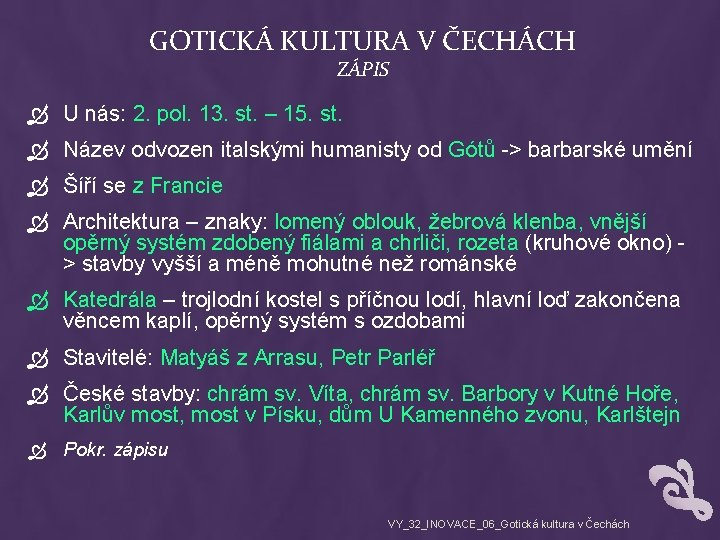 GOTICKÁ KULTURA V ČECHÁCH ZÁPIS U nás: 2. pol. 13. st. – 15. st.