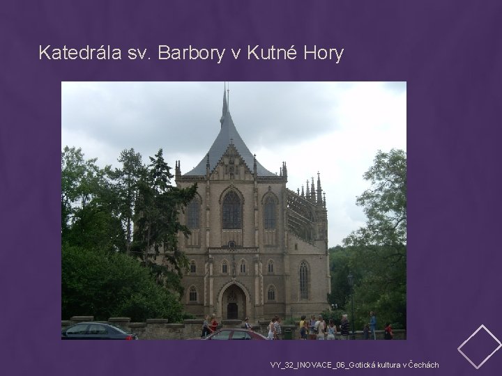 Katedrála sv. Barbory v Kutné Hory VY_32_INOVACE_06_Gotická kultura v Čechách 