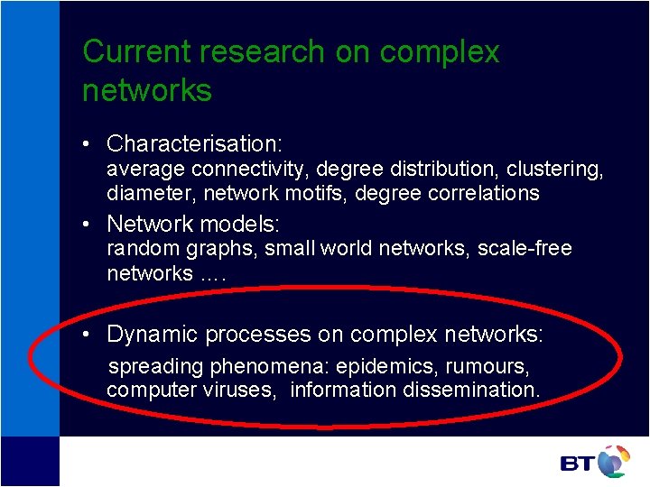 Current research on complex networks • Characterisation: average connectivity, degree distribution, clustering, diameter, network Current research on complex networks • Characterisation: average connectivity, degree distribution, clustering, diameter, network