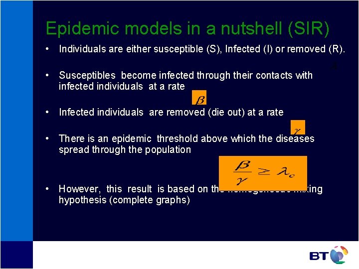Epidemic models in a nutshell (SIR) • Individuals are either susceptible (S), Infected (I) Epidemic models in a nutshell (SIR) • Individuals are either susceptible (S), Infected (I)