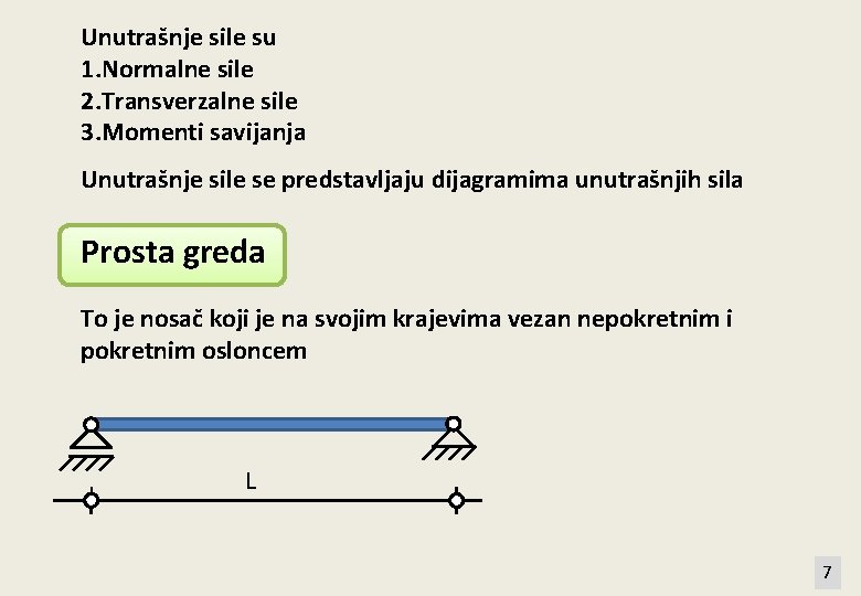 Unutrašnje sile su 1. Normalne sile 2. Transverzalne sile 3. Momenti savijanja Unutrašnje sile