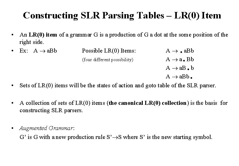 Constructing SLR Parsing Tables – LR(0) Item • An LR(0) item of a grammar