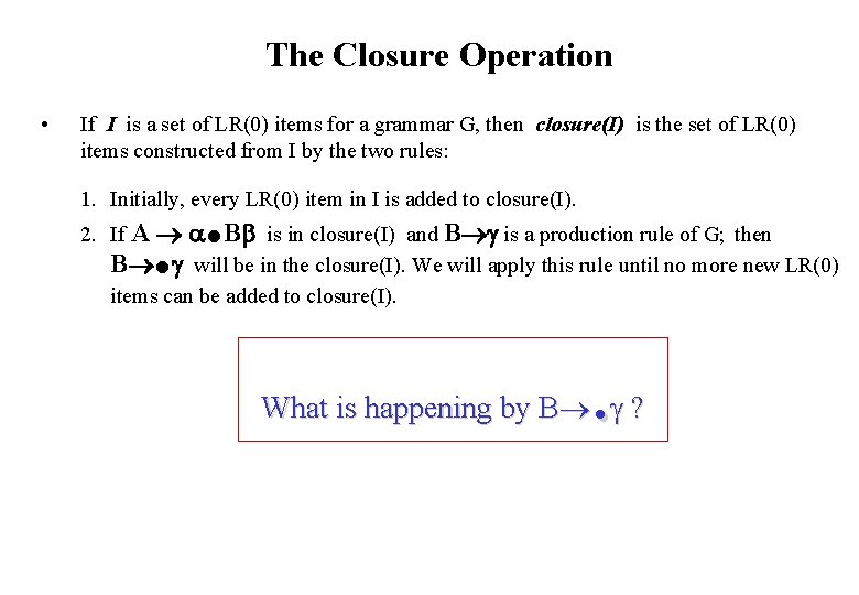 The Closure Operation • If I is a set of LR(0) items for a