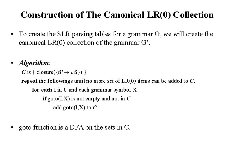 Construction of The Canonical LR(0) Collection • To create the SLR parsing tables for