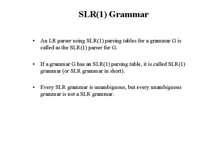 SLR(1) Grammar • An LR parser using SLR(1) parsing tables for a grammar G