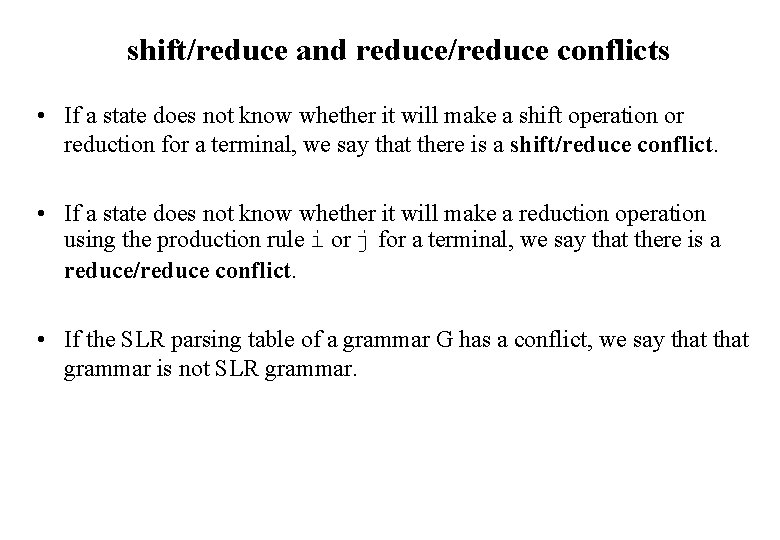 shift/reduce and reduce/reduce conflicts • If a state does not know whether it will