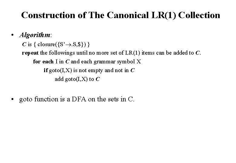 Construction of The Canonical LR(1) Collection • Algorithm: C is { closure({S’. S, $})