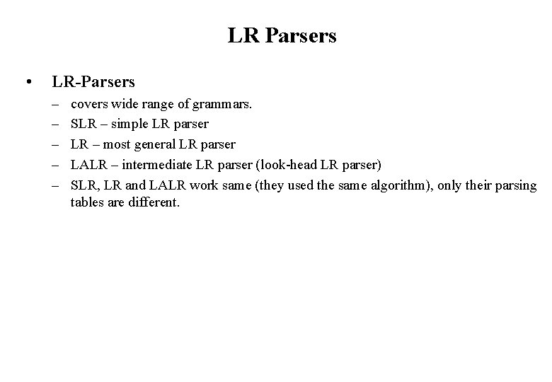 LR Parsers • LR-Parsers – – – covers wide range of grammars. SLR –