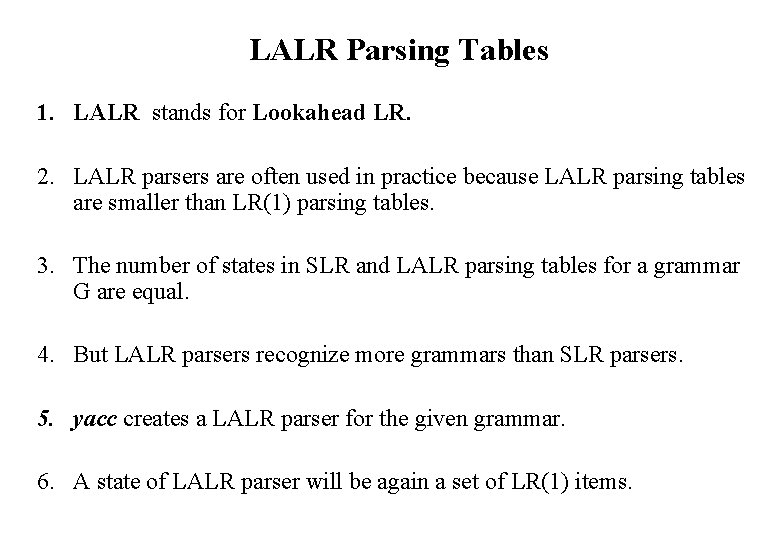 LALR Parsing Tables 1. LALR stands for Lookahead LR. 2. LALR parsers are often