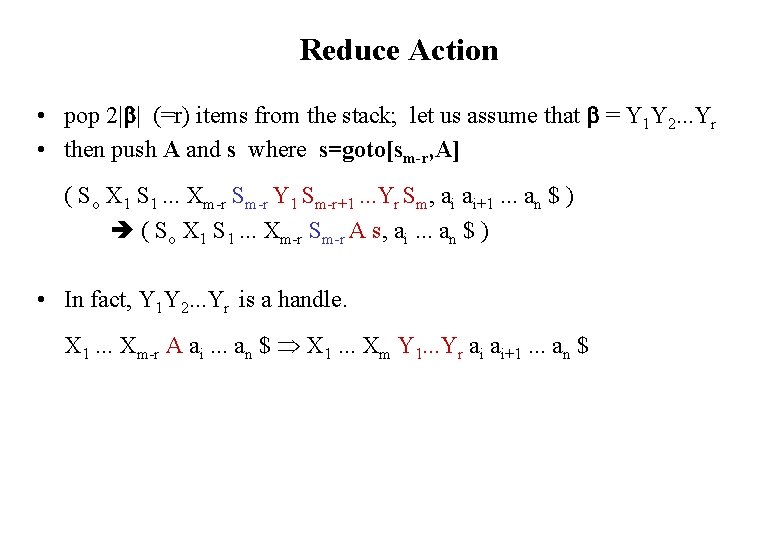 Reduce Action • pop 2| | (=r) items from the stack; let us assume