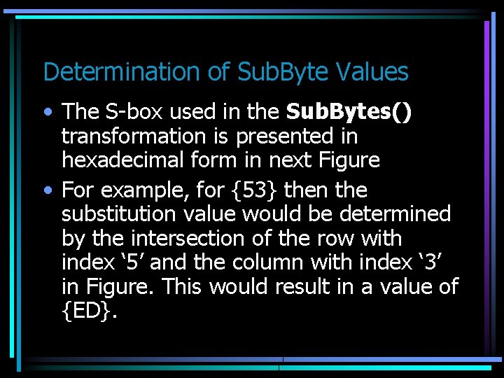 Determination of Sub. Byte Values • The S-box used in the Sub. Bytes() transformation