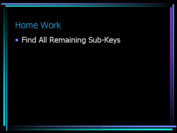 Home Work • Find All Remaining Sub-Keys 