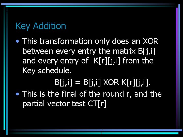 Key Addition • This transformation only does an XOR between every entry the matrix