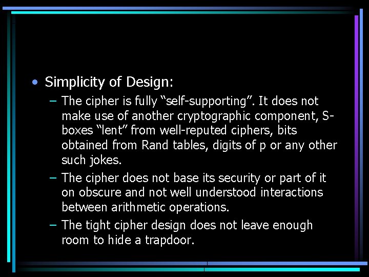  • Simplicity of Design: – The cipher is fully “self-supporting”. It does not