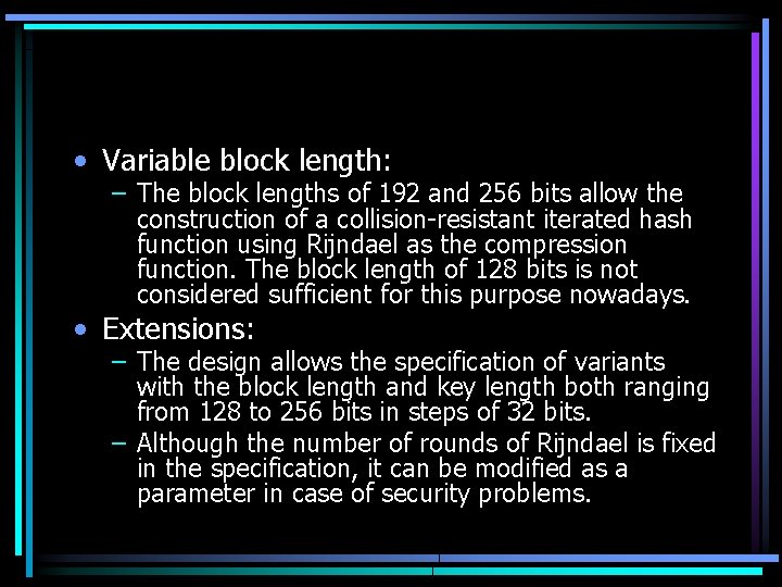  • Variable block length: – The block lengths of 192 and 256 bits