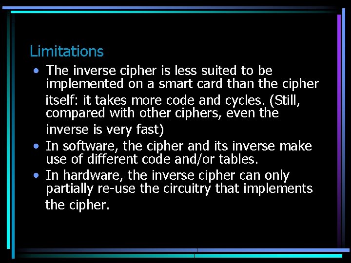 Limitations • The inverse cipher is less suited to be implemented on a smart