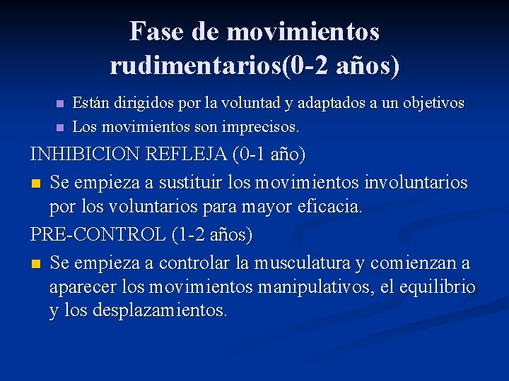 Fase de movimientos rudimentarios(0 -2 años) n n Están dirigidos por la voluntad y