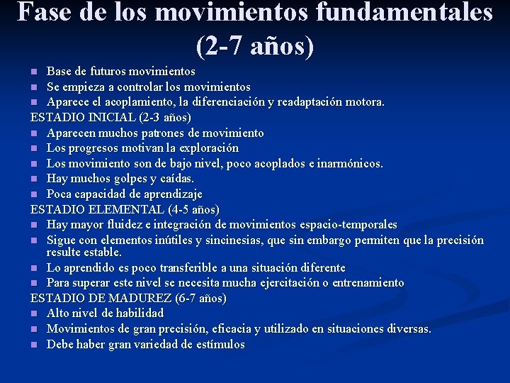 Fase de los movimientos fundamentales (2 -7 años) Base de futuros movimientos n Se