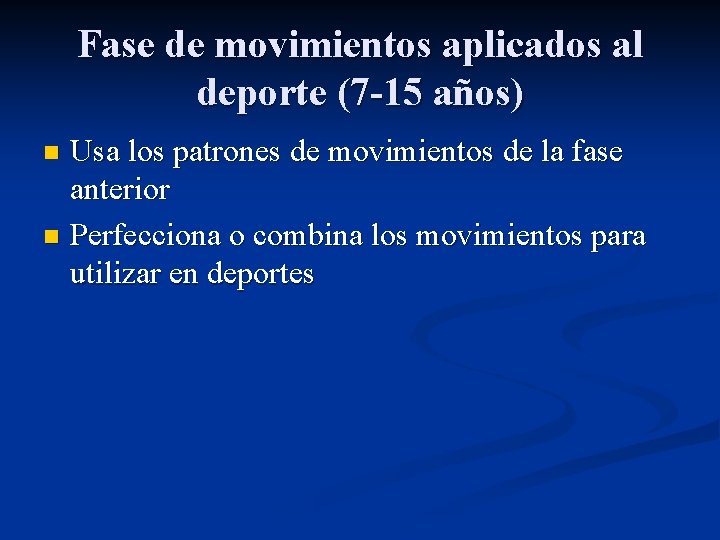 Fase de movimientos aplicados al deporte (7 -15 años) Usa los patrones de movimientos