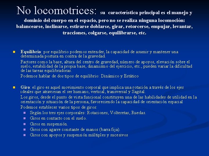 No locomotrices: su característica principal es el manejo y dominio del cuerpo en el
