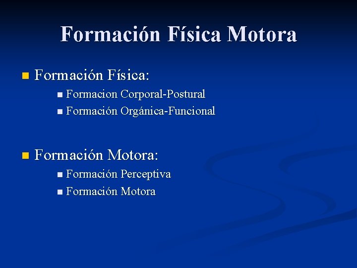 Formación Física Motora n Formación Física: n Formacion Corporal-Postural n Formación Orgánica-Funcional n Formación