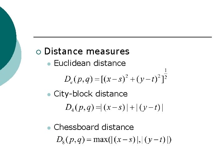 ¡ Distance measures l Euclidean distance l City-block distance l Chessboard distance 