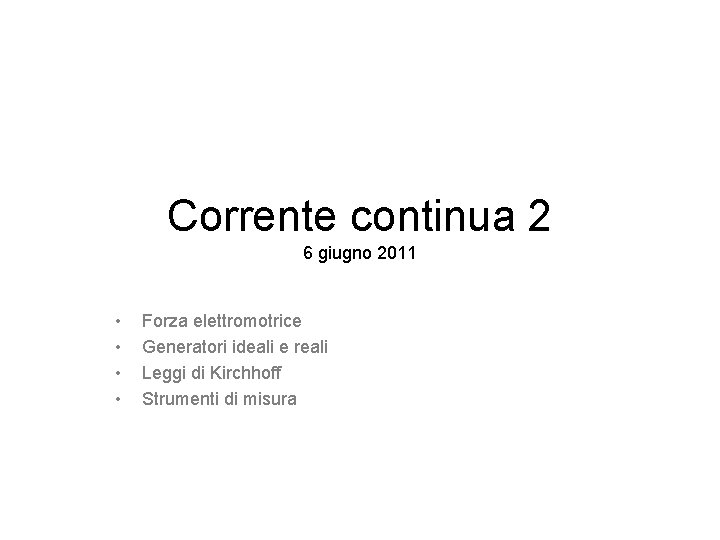 Corrente continua 2 6 giugno 2011 • • Forza elettromotrice Generatori ideali e reali